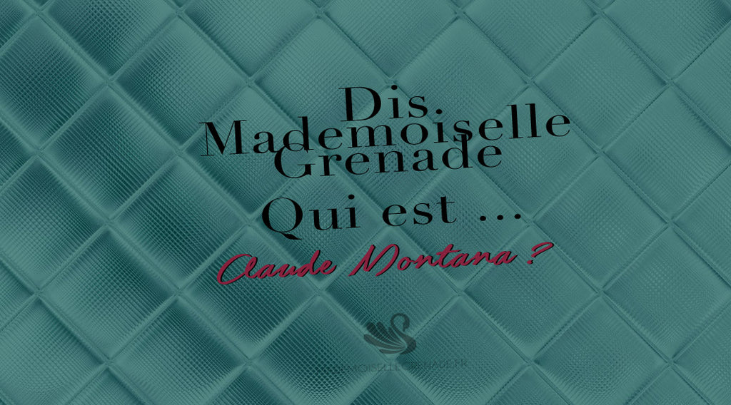 Dis Mademoiselle Grenade, qui est Claude Montana ?