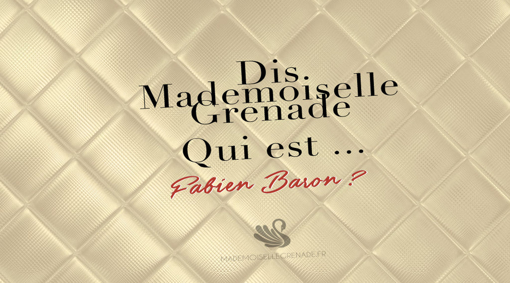 Dis Mademoiselle Grenade, qui est Fabien Baron ?