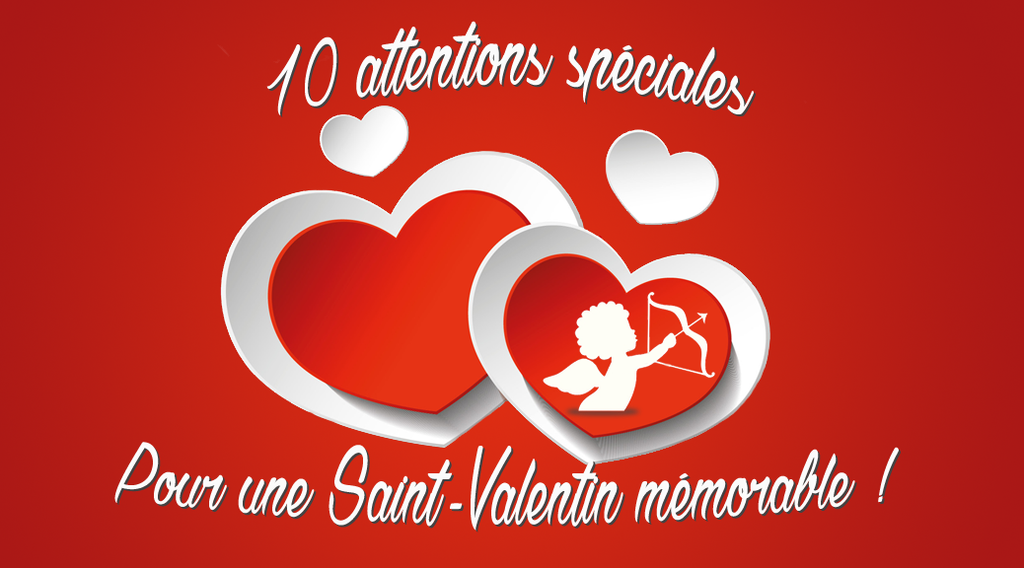 10 Attentions speciales pour une  Saint-Valentin mémorable