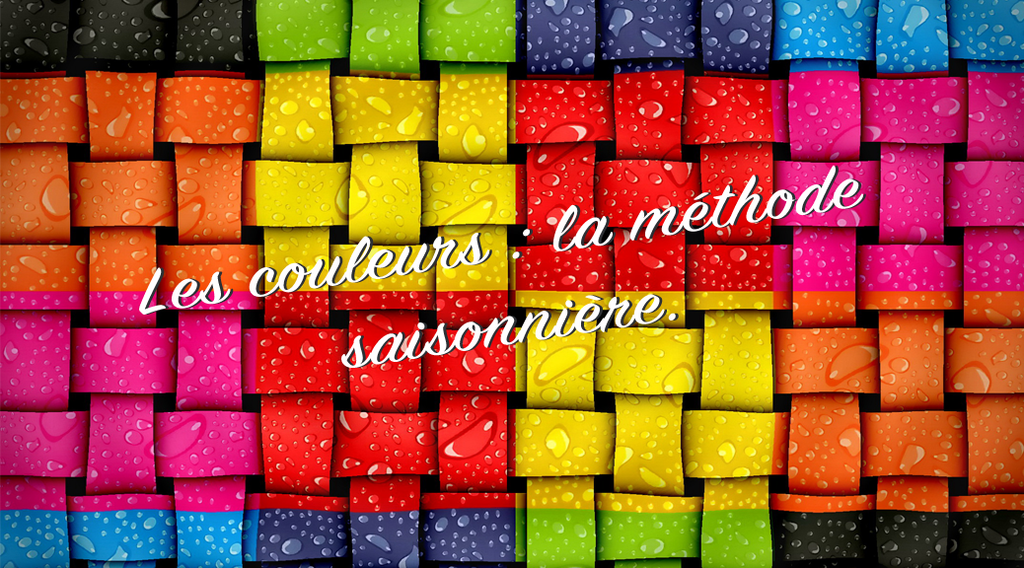 Les couleurs : la méthode saisonnière.